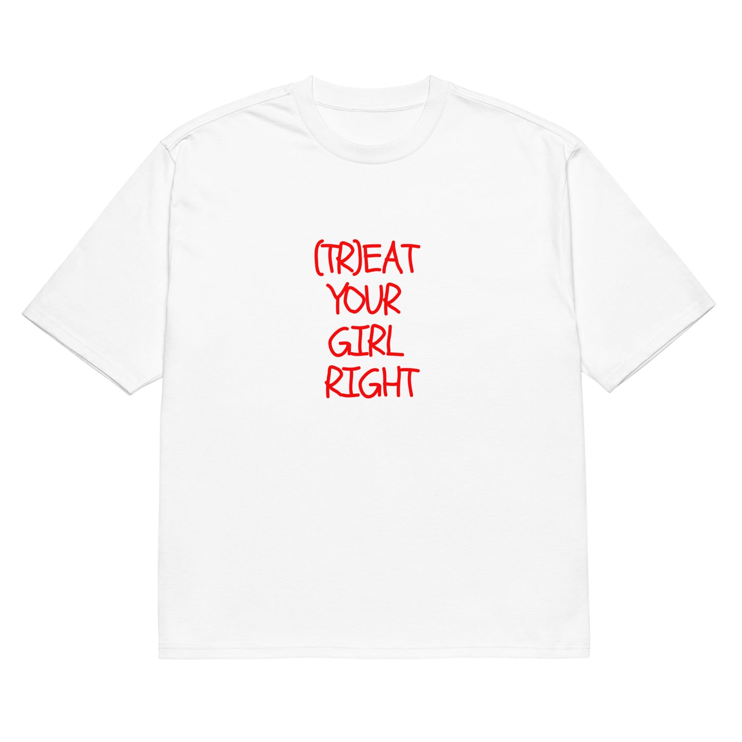 TREAT YOUR GIRL TEE