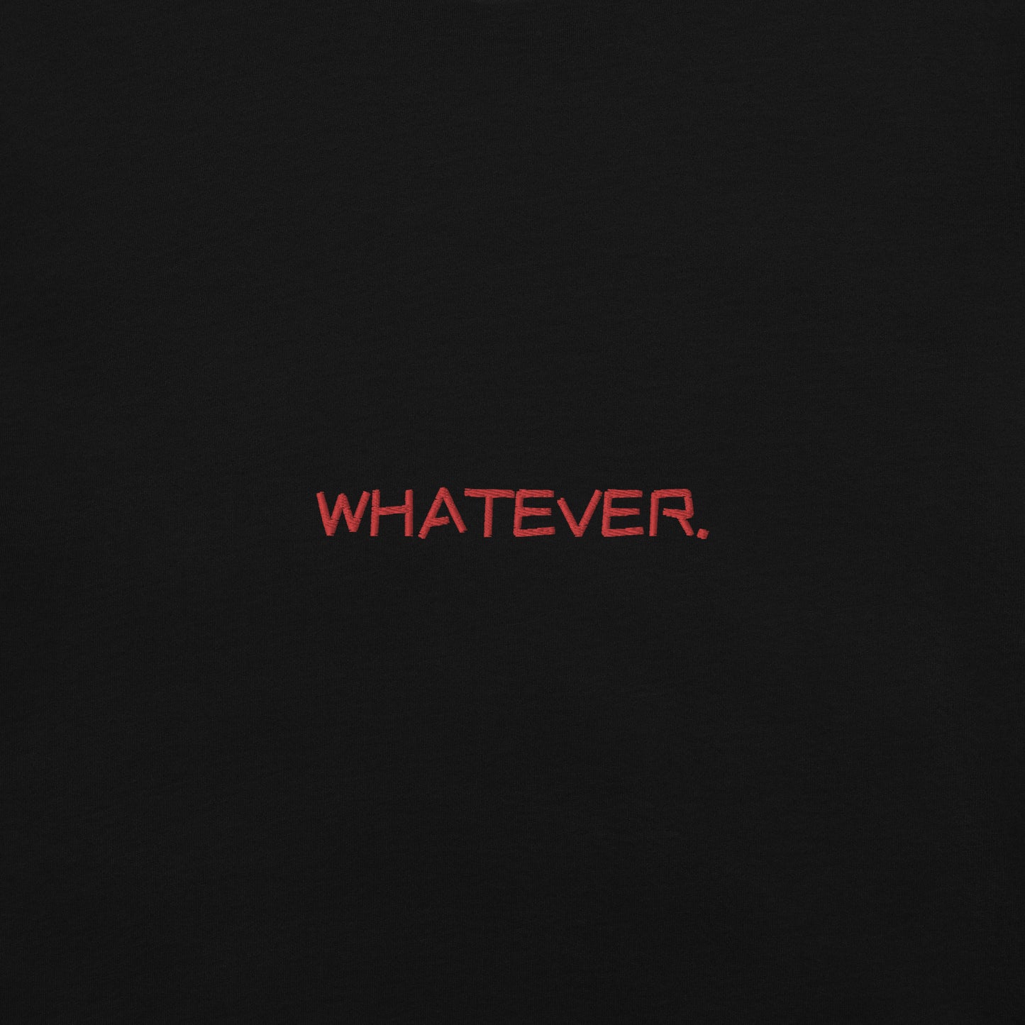 WHATEVER. TEE